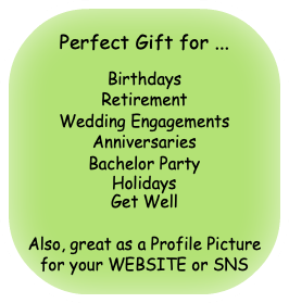 Perfect Gift for ... Birthdays Retirement Wedding Engagements Anniversaries Bachelor Party Holidays Get Well Also, great as a Profile Picture for your WEBSITE or SNS